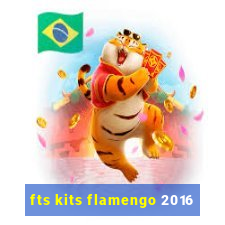 fts kits flamengo 2016